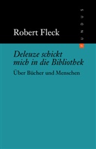 Robert Fleck - Deleuze schickt mich in die Bibliothek