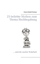 Heinz-D Scheer, Heinz-Detlef Scheer - 25 beliebte Mythen zum Thema Hochbegabung