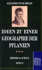 Alexander von Humboldt, Alexander von Humboldt, Alexande von Humboldt, Alexander von Humboldt - Ideen zu einer Geographie der Pflanzen