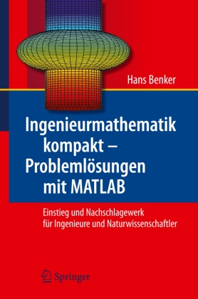 Hans Benker - Ingenieurmathematik kompakt - Problemlösungen mit MATLAB Einstieg und Nachschlagewerk für Ingenieure und Naturwissenschaftler