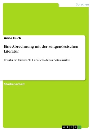 Anne Huch - Eine Abrechnung mit der zeitgenössischen Literatur Rosalía de Castros 'El Caballero de las botas azules'