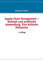 Alexander Florenz - Supply Chain Management - Konzept und praktische Anwendung. Eine kritische Diskussion