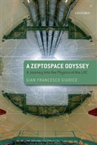 Gian F. Giudice, Gian Francesco Giudice, Gian Francesco (Theoretical Physics Division Giudice - Zeptospace Odyssey: A Journey Into the Physics of the Lhc