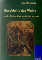 Rudolf Schultze - Geschichte des Weins von der Frühzeit bis ins 19. Jahrhundert