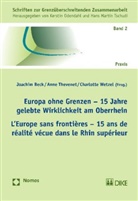 Joachim Beck, Anne Thevenet, Charlotte Wetzel - Europa ohne Grenzen - 15 Jahre gelebte Wirklichkeit am Oberrhein. L' Europe sans frontières - 15 ans de réalité vécue dans le Rhin supérieur