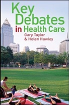 Helen Hawley, Gary Taylor, Gary Hawley Taylor - Key Debates in Healthcare
