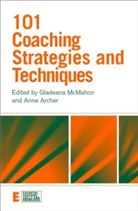 Gladeana McMahon, Gladeana (Personal Development and Execut Mcmahon, Gladeana Archer Mcmahon, Anne Archer, Anne (executive coach Archer, Archer Anne... - 101 Coaching Strategies and Techniques