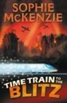 Mckenzie, Sophie McKenzie - Time Train to the Blitz
