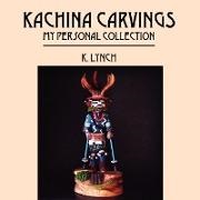 K. Lynch - Kachina Carvings: My Personal Collection