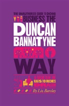 Liz Barclay, Liz (Bbc) Barclay, Liz Barclay - The Unauthorized Guide to Doing Business the Duncan Bannatyne Way