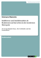 Katarzyna Majewska - Indifferenz und Intellektualität als Reaktionen auf das Leben in der modernen Metropole