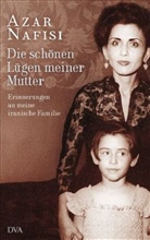 Azar Nafisi - Die schönen Lügen meiner Mutter