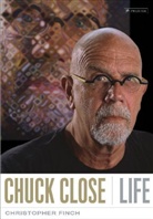 Christopher Finch - Chuck Close: Life