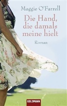 Maggie O'Farrell - Die Hand, die damals meine hielt