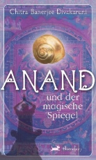 Chitra Banerjee Divakaruni - Anand und das Geheimis des Silbertals