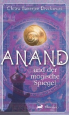 Chitra Divakaruni, Chitra Banerjee Divakaruni - Anand und der magische Spiegel