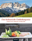 Brigitte Frank, Cornelia Haller, Cornelia Haller-Zingerling - Eine kulinarische Entdeckungsreise durch das Tiroler Unterland