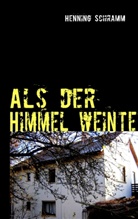 Henning Schramm - Als der Himmel weinte