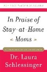 Dr Laura Schlessinger, Dr. Laura Schlessinger, Laura Schlessinger, Laura C. Schlessinger - In Praise of Stay-at-Home Moms