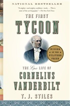 T J Stiles, T. J. Stiles, T.J. Stiles - The First Tycoon: The Epic Life of Cornelius Vanderbilt