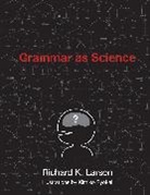 Richard K. Larson, Richard K. (Professor Larson, Larson Richard K., Richard K Larson, Kimiko Ryokai, Kimiko (Assistant Professor Ryokai... - Grammar As Science