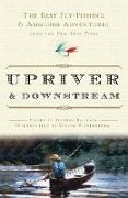 Verlyn Klinkenborg, New York Times, Stephen (EDT)/ Kl New York Times Company/ Sautner, New York Times>, Stephen Sautner, … - Upriver and Downstream The Best Fly-Fishing and Angling Adventures from the New York Times