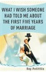 Roy Petitfils - What I Wish Someone Had Told Me About the First Five Years of Marriage