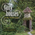 Maureen Heffernan, Heffernan Maureen, Robert Mitchell - Fairy Houses of the Maine Coast