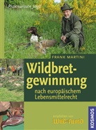Frank Martini - Wildbretgewinnung nach europäischem Lebensmittelrecht