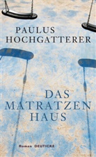 Paulus Hochgatterer - Das Matratzenhaus