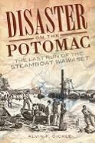Alvin F. Oickle - Disaster on the Potomac: The Last Run of the Steamboat Wawaset