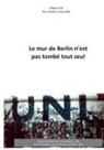 Inès Charles-Lavauzelle, Olivier Vial, CERU Centre d'études et de recherches de l'UNI, UNI Union Nationale Inter-universitaire - Le mur de Berlin n'est pas tombé tout seul