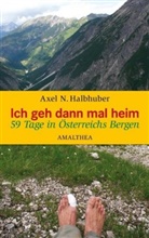 Axel N Halbhuber, Axel N. Halbhuber, Axel Hallhuber - Ich geh dann mal heim