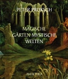 Peter Proksch - Magische Gärten - mystische Welten