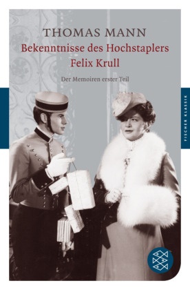 Thomas Mann - Bekenntnisse des Hochstaplers Felix Krull - Der Memoiren erster Teil