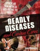 Anna Claybourne - Deadly Diseases and Curious Cures