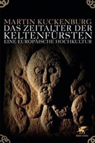 Martin Kuckenburg - Das Zeitalter der Keltenfürsten