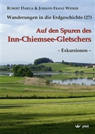 Rober Darga, Robert Darga, Johann Franz Wierer - Wanderungen in die Erdgeschichte - 27: Auf den Spuren des Inn-Chiemsee-Gletschers, Exkursionen