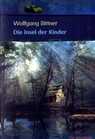 Wolfgang Bittner - Die Insel der Kinder