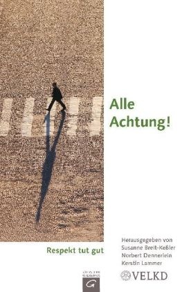 Susanne Breit-Keßler, Norbert Dennerlein, Kerstin Lammer - Alle Achtung! Respekt tut gut. Im Auftr. der Kirchenleitung der Vereinigten Evangelisch-Lutherischen Kirche Deutschlands (VELKD) erarb. von deren Seelsorgeausschuss