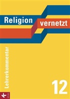 Nadin Bauer, Nadine Bauer, Marcu Güll-Uhrmann, Marcus Güll-Uhrmann, Alfr Hüttinger, Alfred Hüttinger... - Religion vernetzt, Ausgabe Bayern: 12. Schuljahr, Lehrerkommentar