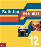 Nadin Bauer, Nadine Bauer, Marcus u Güll-Uhrmann, Klau König, Han Mendl, Hans Mendl... - Religion vernetzt, Ausgabe Bayern: 12. Schuljahr