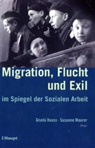 Gisela Hauss, Susanne Maurer - Migration, Flucht und Exil im Spiegel der Sozialen Arbeit