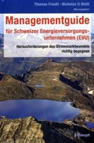 Thomas Friedli, Nicholas O. Walti, Nicolas O. Walti - Managementguide für Schweizer Energieversorgungsunternehmen (EVU)