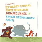 Martin Baltscheit, Martin Baltscheit, Martin Baltscheit - Es waren einmal zwei wirklich dumme Gänse in einem brennenden Haus!