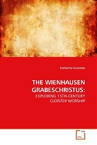 Katherine Guinness - THE WIENHAUSEN GRABESCHRISTUS: