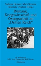 Andreas Heusler, Mar Spoerer, Mark Spoerer, Helmuth Trischler - Rüstung, Kriegswirtschaft und Zwangsarbeit im "Dritten Reich"