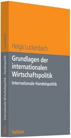 Helga Luckenbach - Grundlagen der internationalen Wirtschaftspolitik