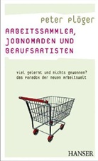 Peter Plöger - Arbeitssammler, Jobnomaden und Berufsartisten
