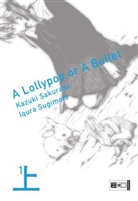 Sakuraba, Kazuk Sakuraba, Kazuki Sakuraba, Sugimot, Iqua Sugimoto, Iqura Sugimoto - A Lollypop or a Bullet. Bd.1